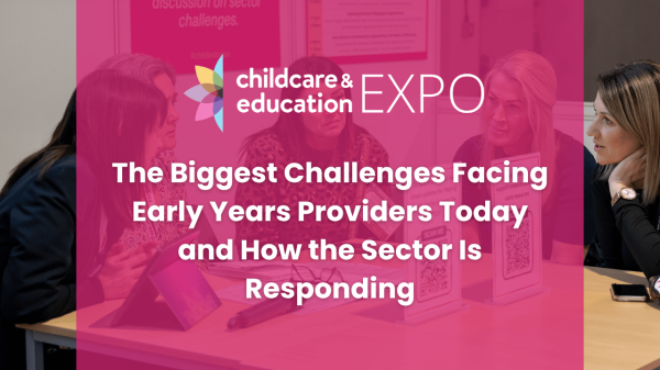The Biggest Challenges Facing Early Years Providers Today and How the Sector Is Responding 