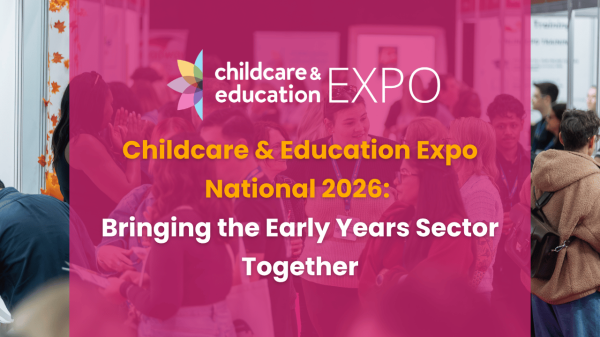 Childcare & Education Expo National 2026: Bringing the Early Years Sector Together