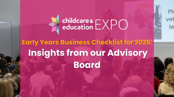 Early Years Business Checklist for 2026: Insights from our Advisory Board
